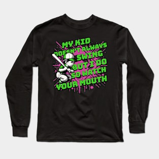 My Kid Doesn't always Swing But I Do Watch Your Mouth Long Sleeve T-Shirt